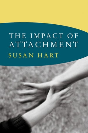 The Impact of Attachment (Norton Series on Interpersonal Neurobiology)Żҽҡ[ Susan Hart ]