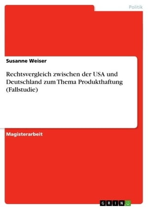 Rechtsvergleich zwischen der USA und Deutschland zum Thema Produkthaftung (Fallstudie)