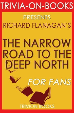 The Narrow Road to the Deep North by Richard Flanagan (Trivia-On-Books)【電子書籍】 Trivion Books