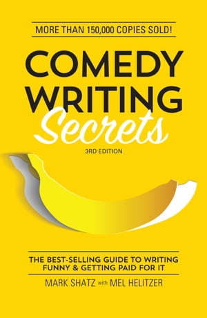 Comedy Writing Secrets The Best-Selling Guide to Writing Funny and Getting Paid for It【電子書籍】 Mark Shatz