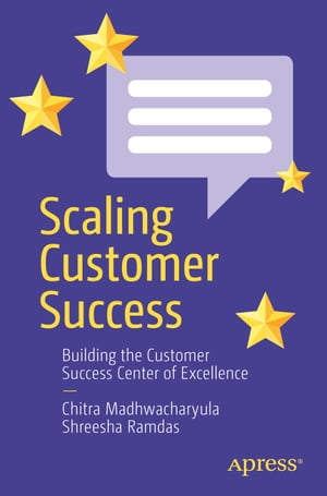 Scaling Customer Success Building the Customer Success Center of Excellence【電子書籍】 Chitra Madhwacharyula