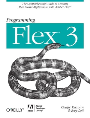 Programming Flex 3 The Comprehensive Guide to Creating Rich Internet Applications with Adobe Flex【電子書籍】[ Chafic Kazoun ]