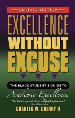 EXCELLENCE WITHOUT EXCUSE TM: The Black Student's Guide to Academic Excellence (Classic Edition)