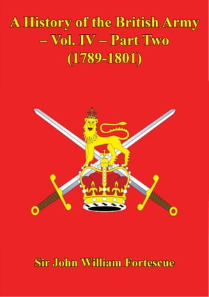 A History Of The British Army – Vol. IV – Part Two (1789-1801)