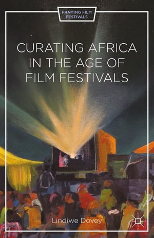 Curating Africa in the Age of Film Festivals