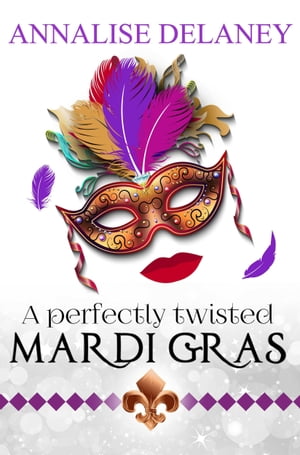 A Perfectly Twisted Mardi GrasŻҽҡ[ Annalise Delaney ]