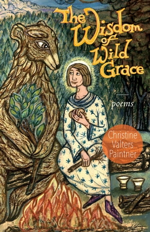 The Wisdom of Wild Grace Poems【電子書籍】[ Christine Valters Paintner ]