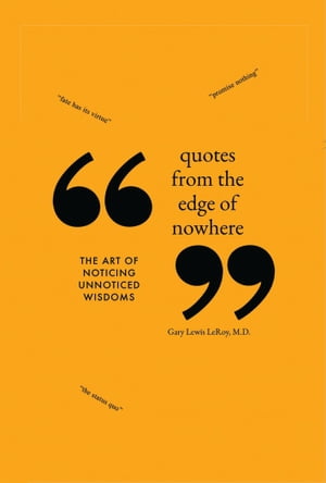 Quotes from the Edge of Nowhere The Art of Noticing Unnoticed Wisdoms