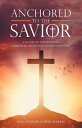 Anchored to the Savior A Guide to Understand Chr