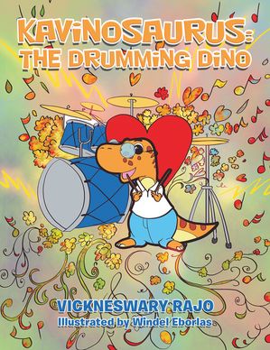 Kavinosaurus: The Drumming Dino【電子書籍】[ Vickneswary Rajo ]