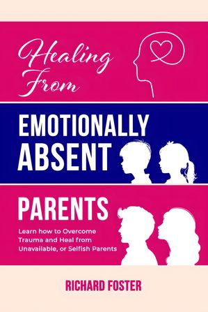 ŷKoboŻҽҥȥ㤨Healing From Emotionally Absent Parents Learn how to Overcome Trauma and Heal from Unavailable, or?Selfish?ParentsŻҽҡ[ Richard Foster ]פβǤʤ1,474ߤˤʤޤ