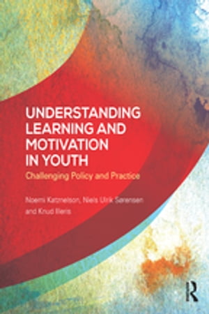 Understanding Learning and Motivation in Youth Challenging Policy and Practice【電子書籍】 Noemi Katznelson