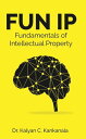 FUN IP: Fundementals of Intellectual Property【電子書籍】[ Dr. Kalyan C. Kankanala ]