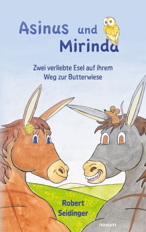 Asinus und Mirinda Zwei verliebte Esel auf ihrem Weg zur Butterwiese