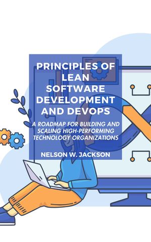 ŷKoboŻҽҥȥ㤨Principles of Lean Software Development and DevOps A roadmap for building and scaling high-performing technology organizationsŻҽҡ[ NELSON W. JACKSON ]פβǤʤ399ߤˤʤޤ