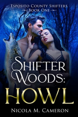 Shifter Woods: Howl Esposito County Shifters, #1Żҽҡ[ Nicola M. Cameron ]