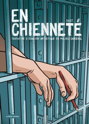 En chienneté - Tentative d’évasion artistique en milieu carcéral