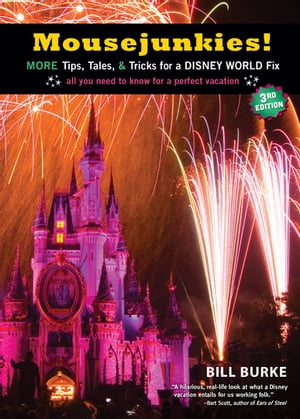 Mousejunkies More Tips, Tales, and Tricks for a Disney World Fix: All You Need to Know for a Perfect Vacation【電子書籍】 Bill Burke