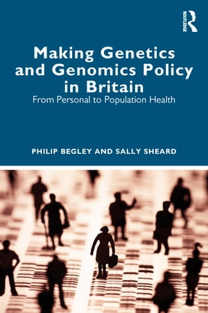 Making Genetics and Genomics Policy in Britain