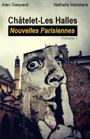 Nouvelles Parisiennes Volume 1, Ch?telet-Les Halles