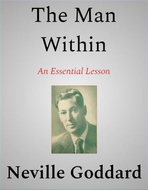 The Man Within【電子書籍】[ Neville Goddard ]