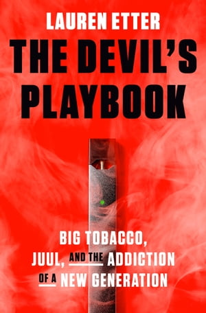 The Devil s Playbook Big Tobacco Juul and the Addiction of a New Generation【電子書籍】[ Lauren Etter ]