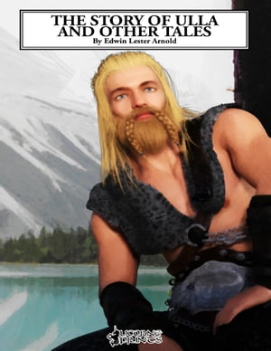 The Story of Ulla and Other Tales【電子書籍】[ Edwin Lester Arnold ]