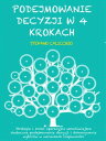 Podejmowanie decyzji w 4 krokach Strategie i kroki operacyjne umo?liwiaj?ce skuteczne podejmowanie decyzji i dokonywanie wybor?w w warunkach niepewno?ci