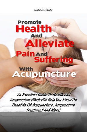 Promote Health And Alleviate Pain And Suffering With Acupuncture and Acupressure
