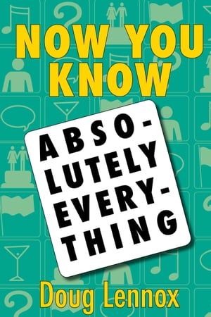 Now You Know Absolutely Everything Absolutely every Now You Know book in a single ebookŻҽҡ[ Doug Lennox ]