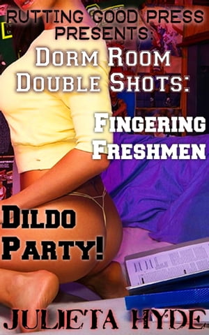 Dorm Room Double Shots: Fingering Freshmen &Dildo Party!Żҽҡ[ Julieta Hyde ]