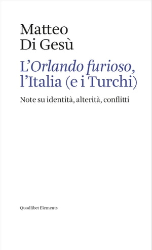L’Orlando furioso, l’Italia (e i Turchi) Note su identit?, alterit?, conflitti