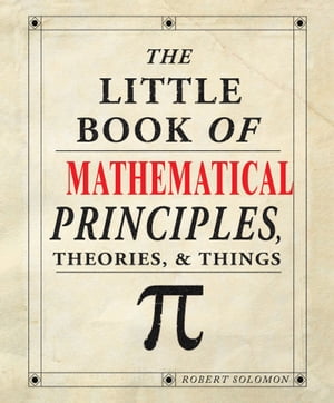 The Little Book of Mathematical Principles, Theories & Things【電子書籍】[ Robert Solomon ]
