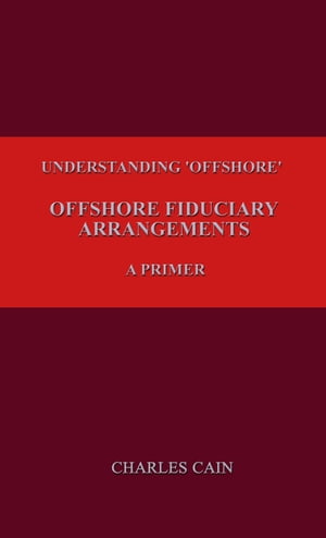 Understanding 'Offshore' - Offshore Fiduciary Structures – A Primer