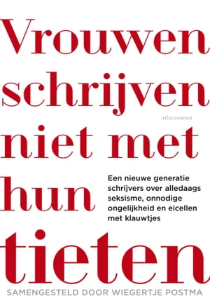 Vrouwen schrijven niet met hun tieten een nieuwe generatie schrijvers over alledaagse seksisme, onnodig ongelijkheid en eicellen met klauwtjes