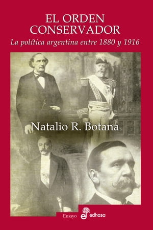 El orden conservador La pol?tica argentina entre 1880 y 1916