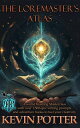 The Loremaster's Atlas A World Building Masterclass with Over 1500 Epic Writing ...