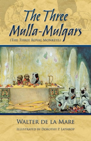 The Three Mulla-Mulgars (The Three Royal Monkeys)【電子書籍】[ Walter de La Mare ]