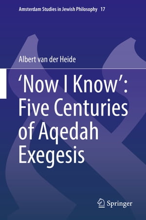 Now I Know: Five Centuries of Aqedah ExegesisŻҽҡ[ Albert van der Heide ]