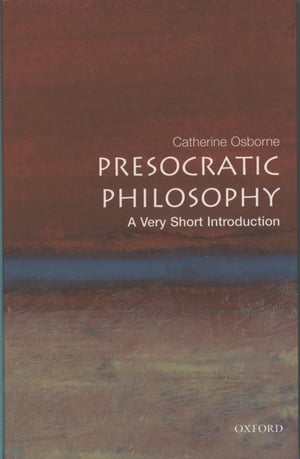 Presocratic Philosophy: A Very Short Introduction【電子書籍】 Catherine Osborne