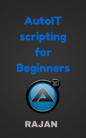 AutoIT Scripting For Beginners【電子書籍】[ Rajan ]