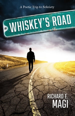 Whiskey's Road A Poetic Trip to Sobriety