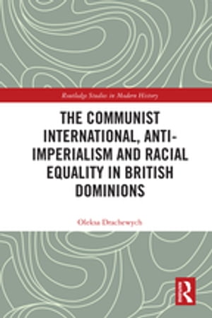 The Communist International, Anti-Imperialism and Racial Equality in British Dominions