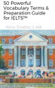 50 Powerful Vocabulary Terms Preparation Guide for IELTS 【電子書籍】 Winn Trivette II, MA