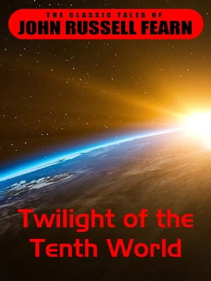 Twilight of the Tenth World【電子書籍】[ John Russel Fearn ]