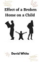 Effect of a broken home on a Child【電子書籍】 David White