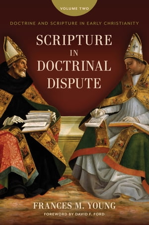 Scripture in Doctrinal Dispute Doctrine and Scripture in Early Christianity, vol. 2