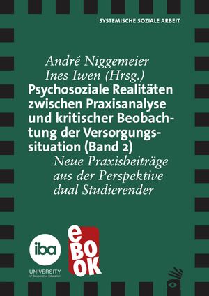 Psychosoziale Realit?ten zwischen Praxisanalyse und kritischer Beoabachtung der Versorgungssituation (Band 2) Neue Praxisbeitr?ge aus der Perspektive dual Studierender