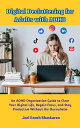 Digital Decluttering for Adults with ADHD The ADHD Organized Life Series:Practic...