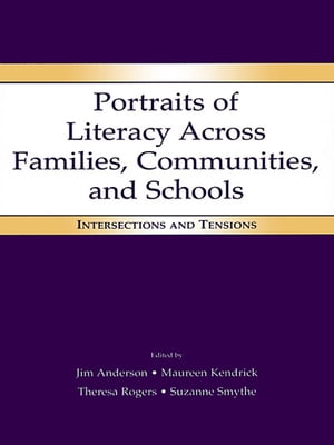 Portraits of Literacy Across Families, Communities, and Schools Intersections and Tensions